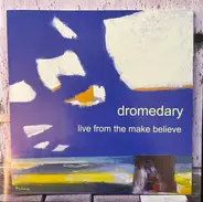Dromedary - live from the make believe