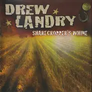 Drew Landry - Sharecropper's Whine