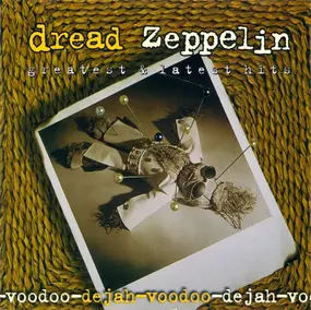 Dread Zeppelin - Greatest & Latest Hits Deja-Voodoo