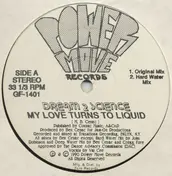 Dream 2 Science - My Love Turns To Liquid