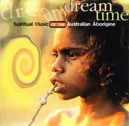 Dream Time - Spiritual Music Of The Australian Aborigine