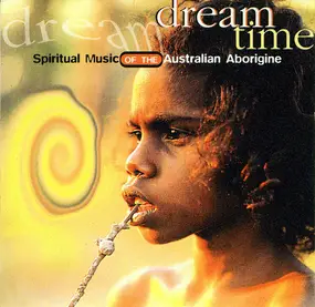 Dream Time - Spiritual Music Of The Australian Aborigine