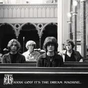 Dream Machine - Thank God! It's the Dream Machine...