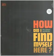 Dream Syndicate - How Did I Find Myself Here?