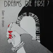 Dreams Die First ? - Dare To Dream