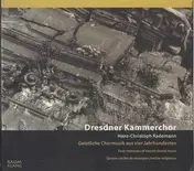 Dresdner Kammerchor - Geistliche Chormusik Aus Vier Jahrhunderten