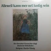 Dresdner Kreuzchor - Alleweil Kann Mer Net Lustig Sein (Der Dresdner Kreuzchor Singt Deutsche Volkslieder)