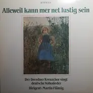 Dresdner Kreuzchor - Martin Flämig - Alleweil Kann Mer Net Lustig Sein (Der Dresdner Kreuzchor Singt Deutsche Volkslieder)