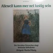 Dresdner Kreuzchor - Martin Flämig - Alleweil Kann Mer Net Lustig Sein (Der Dresdner Kreuzchor Singt Deutsche Volkslieder)