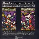 LP - Dresdner Kreuzchor / Otto / Blasende Music Leipzig - Allein Gott In Der Höh Sei Ehr - Lobgesänge Martin Luthers Und Seiner Zeit (Mauersberger)