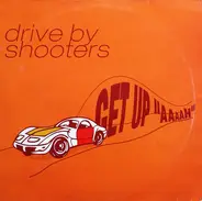 Drive By Shooters - Get Up Aah
