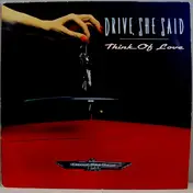 Drive, she said - Think Of Love