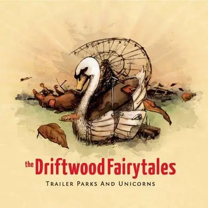 DRIFTWOOD FAIRYTALES - TRAILER PARKS & UNICORNS