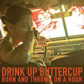 Drink Up Buttercup - Born & Thrown On a Hook