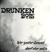 Drunkenbois - Wer Später Kommt.., ...Darf Eher Geh'n