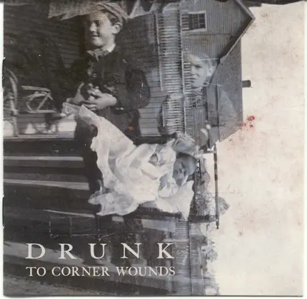 Drunk - To Corner Wounds
