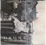 Drunk - To Corner Wounds