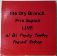 Dry Branch Fire Squad - Live At The Crying Cowboy Concert Saloon