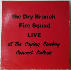 Dry Branch Fire Squad - Live At The Crying Cowboy Concert Saloon