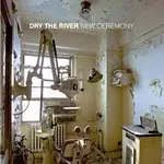 Dry the River - NEW CEREMONY
