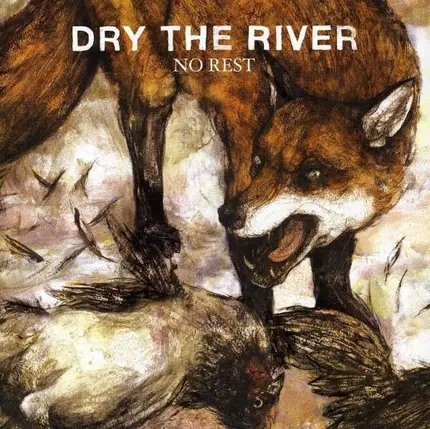 DRY THE RIVER - NO REST