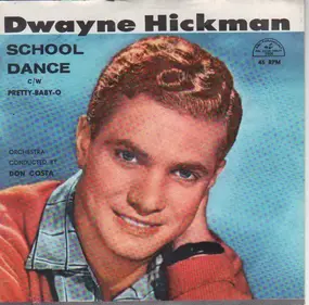 Dwayne Hickman - School Dance / Pretty Baby-O