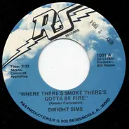 Dwight Sims - Where There's Smoke There's Gotta Be Fire