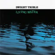 DWIGHT TRIBLE - Living Water