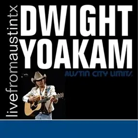 Dwight Yoakam - Live From Austin, TX