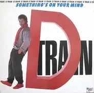 'D' Train - Something's on Your Mind