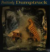 Dumptruck - Positively Dumptruck