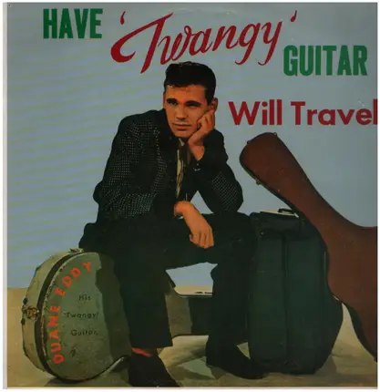 Duane Eddy & His 'Twangy' Guitar And The Rebels - Have Twangy Guitar Will Travel