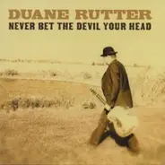 Duane Rutter - Never Bet The Devil Your Head