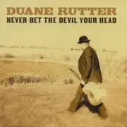 CD - Duane Rutter - Never Bet The Devil Your Head