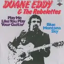 7'' - Duane Eddy & The Rebelettes / Duane Eddy - Play Me Like You Play Your Guitar / Blue Montana Sky