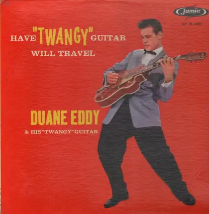 Duane Eddy And His 'Twangy' Guitar - Have Twangy Guitar Will Travel