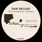 Dub Deluxe - True Housemusic / Witness