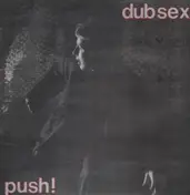 Dub Sex - Push!