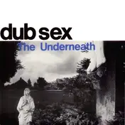 Dub Sex - The Underneath
