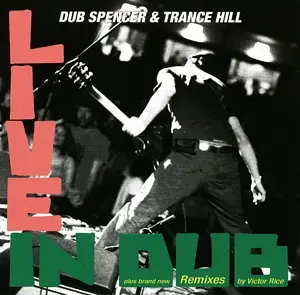 DUB SPENCER & TRANCE HILL - Live In Dub/Victor Rice Remixes