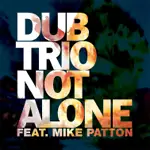 Dub trio feat. Mike Patton - not alone