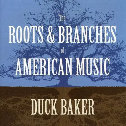 Duck Baker - Roots & Branches of..