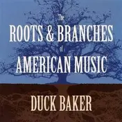 Duck Baker - The Roots & Branches of American Music