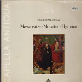 Guillaume Dufay - Messensätze, Motetten und Hymnen