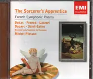 Dukas / Franck / Lazzari / Duparc / Michel Plasson a.o. - The Sorcerer's Apprentice - French Symphonic Poems