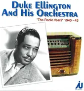 Duke Ellington And His Orchestra - The Radio Years 1940-1945