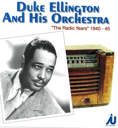 Duke Ellington And His Orchestra - The Radio Years 1940-1945