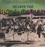 Duke Ellington, Will Bradley, Count Basie a.o. - We Love The Big Band Sound