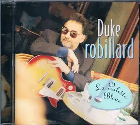 Duke Robillard - La Palette Bleue