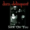 7inch Vinyl Single - Dura-Delinquent - Sick On You